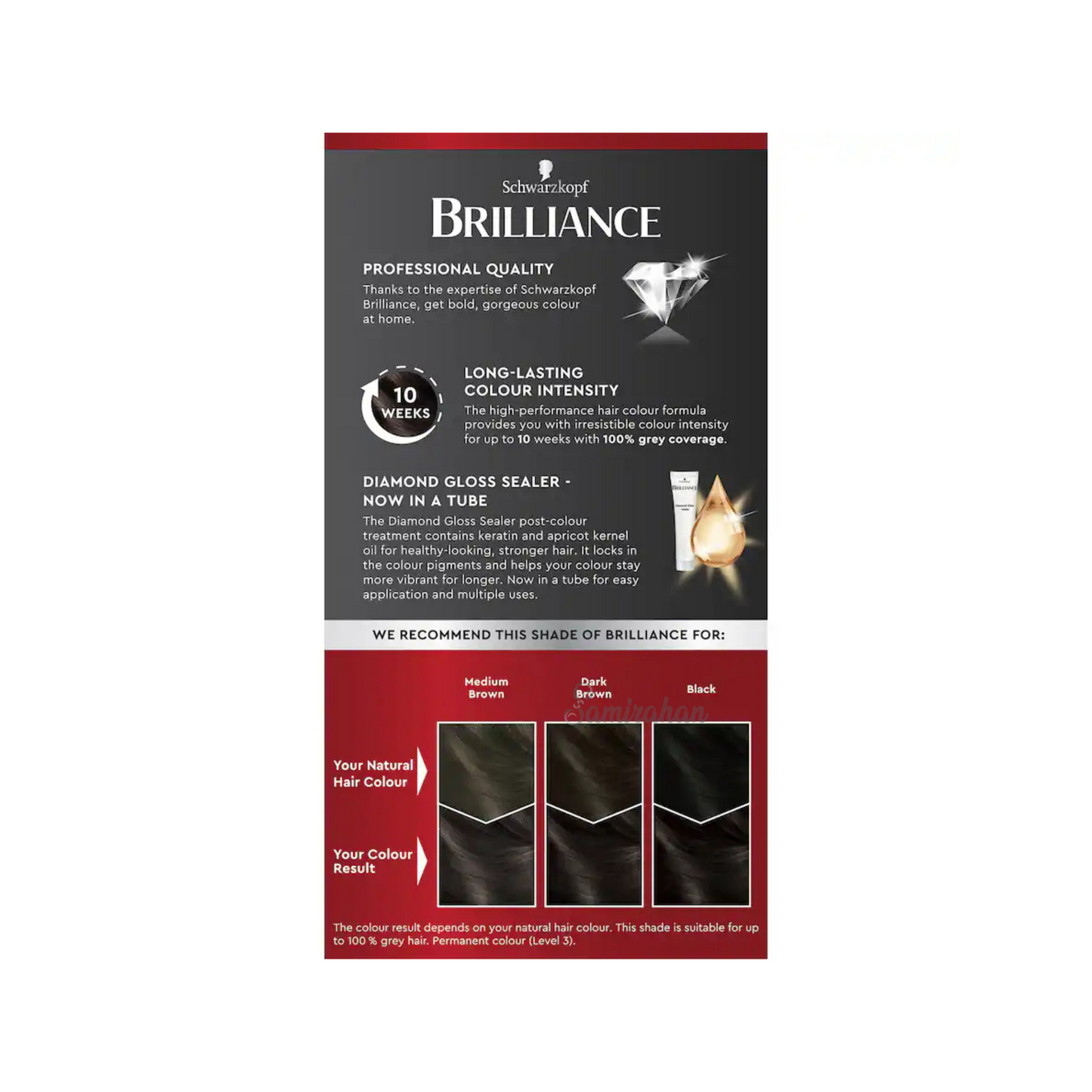 Schwarzkopf Brilliance Permanent Hair Colour offers fashion shades with brilliant shine and up to 10 weeks intensity. The high-performance hair colour formula provides perfect grey coverage and irresistible colour. The Diamond Gloss Sealer post-colour treatment contains Keratin and Apricot Kernel Oil for healthy-looking, stronger hair. It locks in the colour pigments and helps your colour stay more vibrant for longer. Thanks to the expertise of Schwarzkopf Brilliance, get bold, gorgeous colour at home. Key